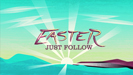 Easter: Just Follow