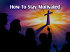 How To Stay Motivated