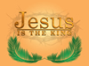Jesus is The King